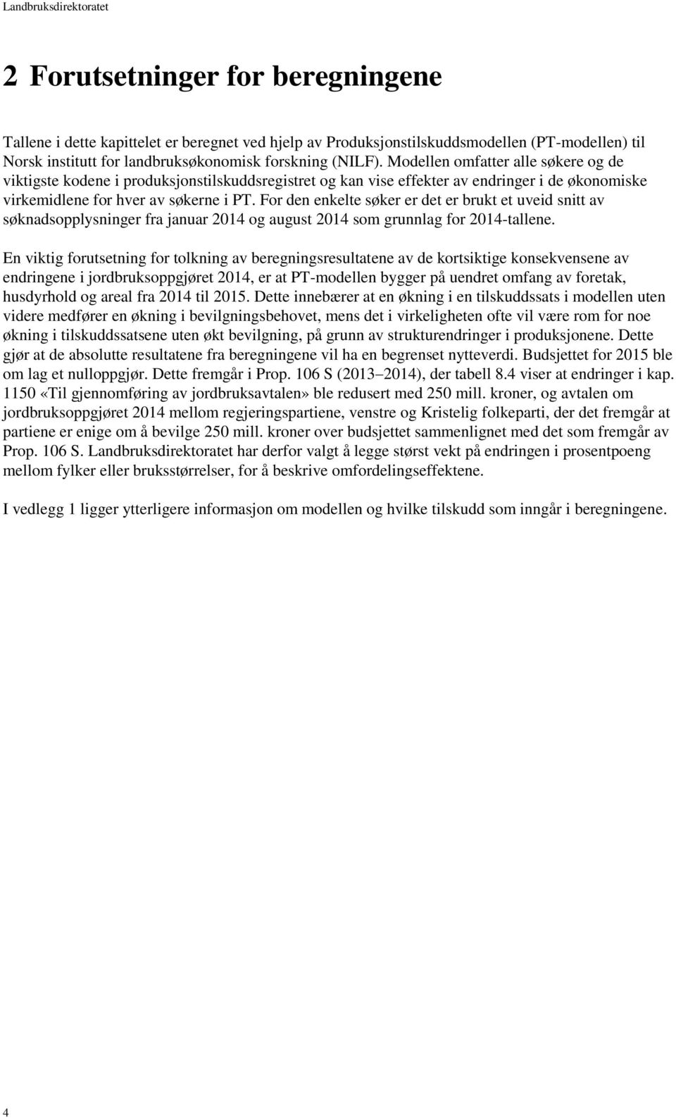 For den enkelte søker er det er brukt et uveid snitt av søknadsopplysninger fra januar 2014 og august 2014 som grunnlag for 2014-tallene.