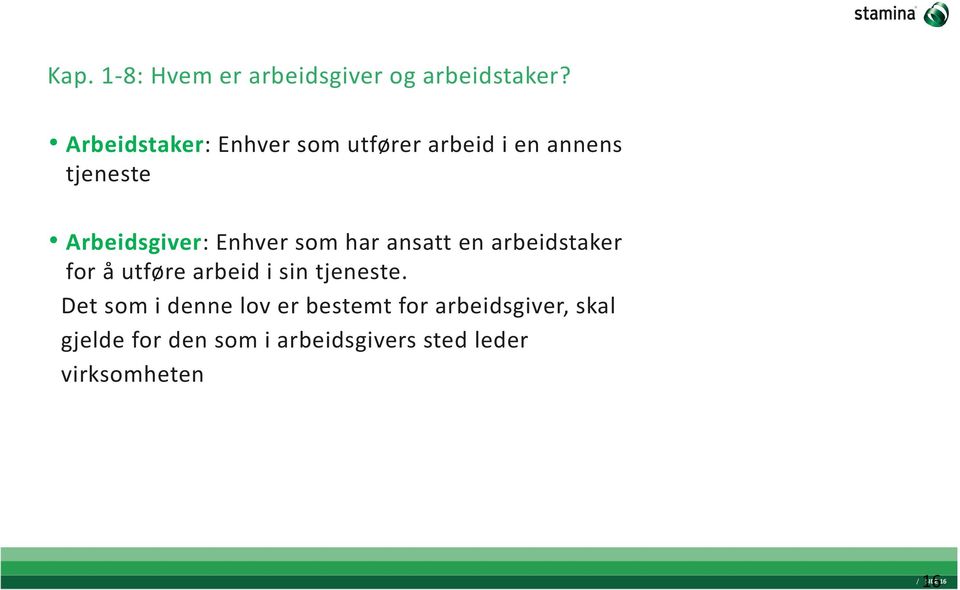 Enhver som har ansatt en arbeidstaker for å utføre arbeid i sin tjeneste.