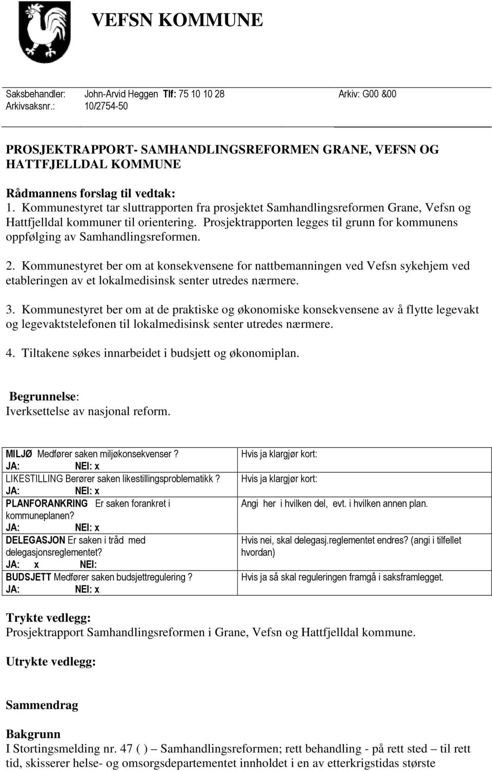 Kommunestyret tar sluttrapporten fra prosjektet Samhandlingsreformen Grane, Vefsn og Hattfjelldal kommuner til orientering.