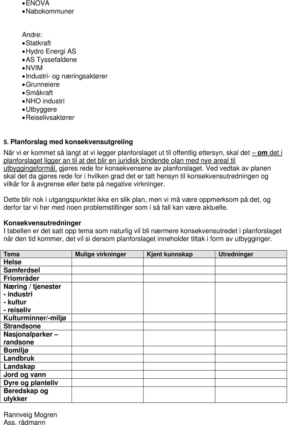 med nye areal til utbyggingsformål, gjøres rede for konsekvensene av planforslaget.