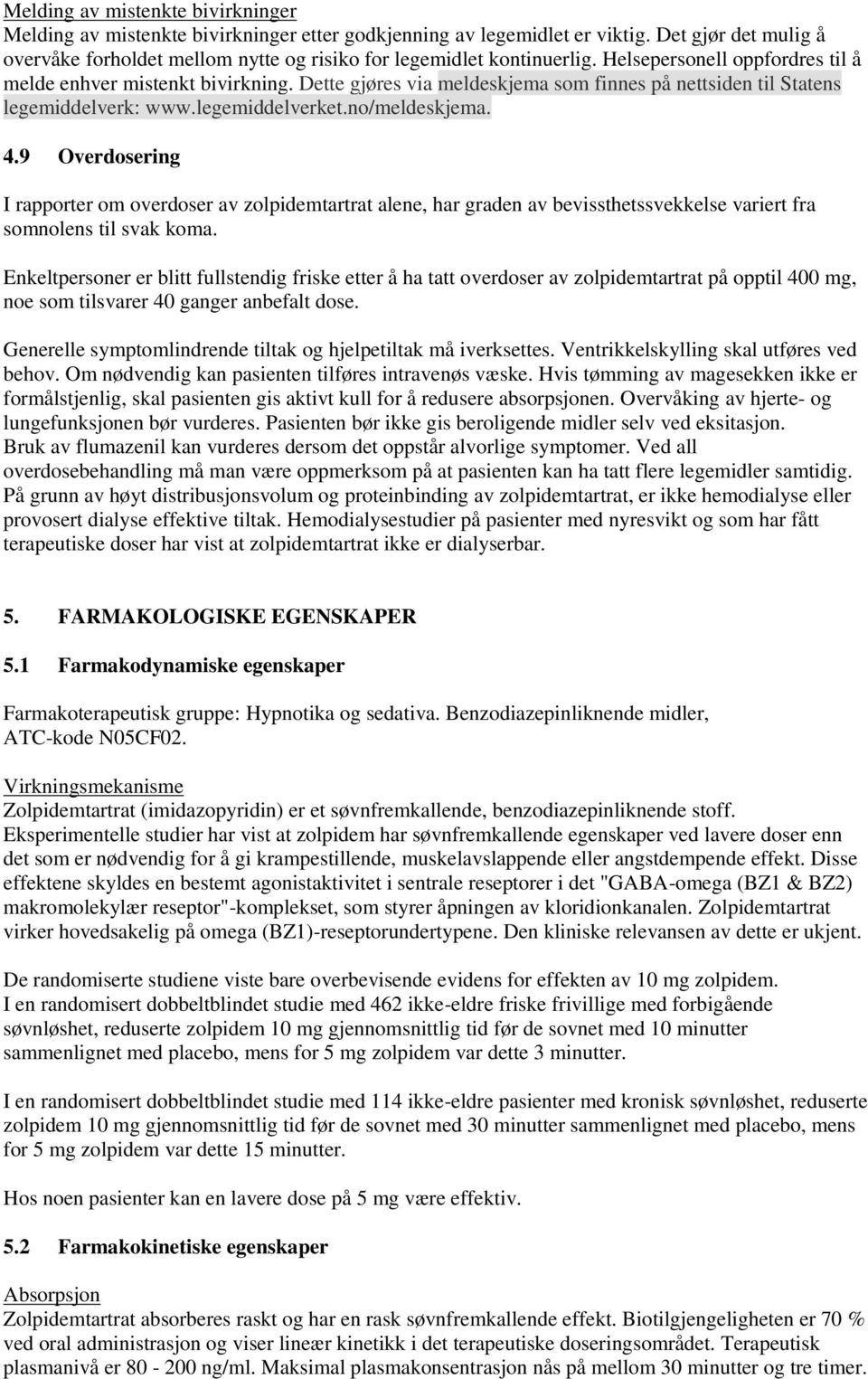 Dette gjøres via meldeskjema som finnes på nettsiden til Statens legemiddelverk: www.legemiddelverket.no/meldeskjema. 4.