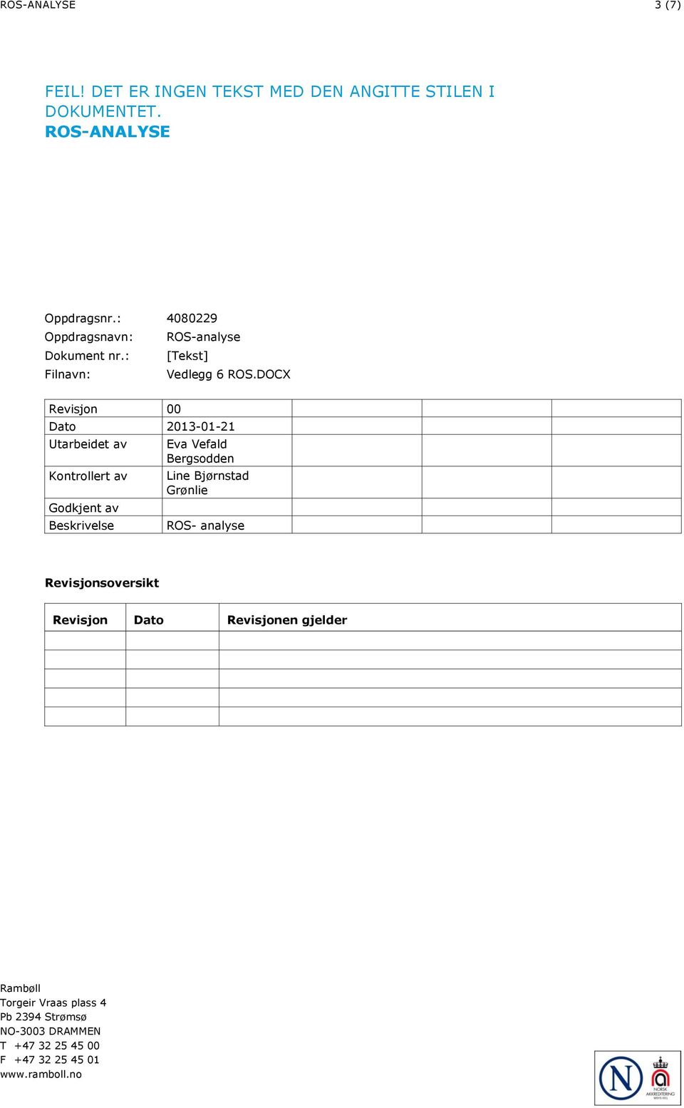 DOCX Revisjon 00 Dato 2013-01-21 Utarbeidet av Kontrollert av Godkjent av Beskrivelse Eva Vefald Bergsodden Line Bjørnstad