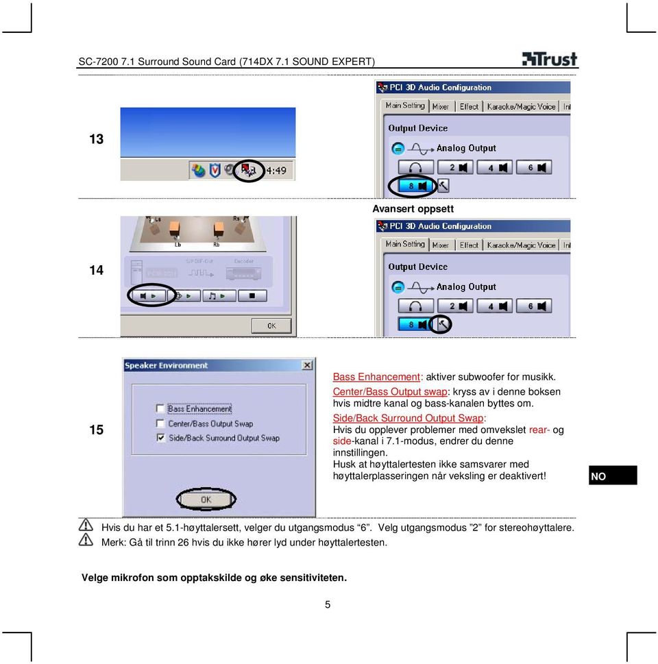 Side/Back Surround Output Swap: Hvis du opplever problemer med omvekslet rear- og side-kanal i 7.1-modus, endrer du denne innstillingen.