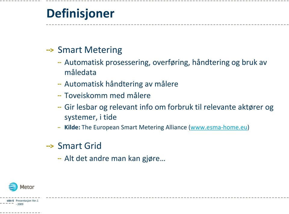 relevant info om forbruk til relevante aktører og systemer, i tide Kilde: The