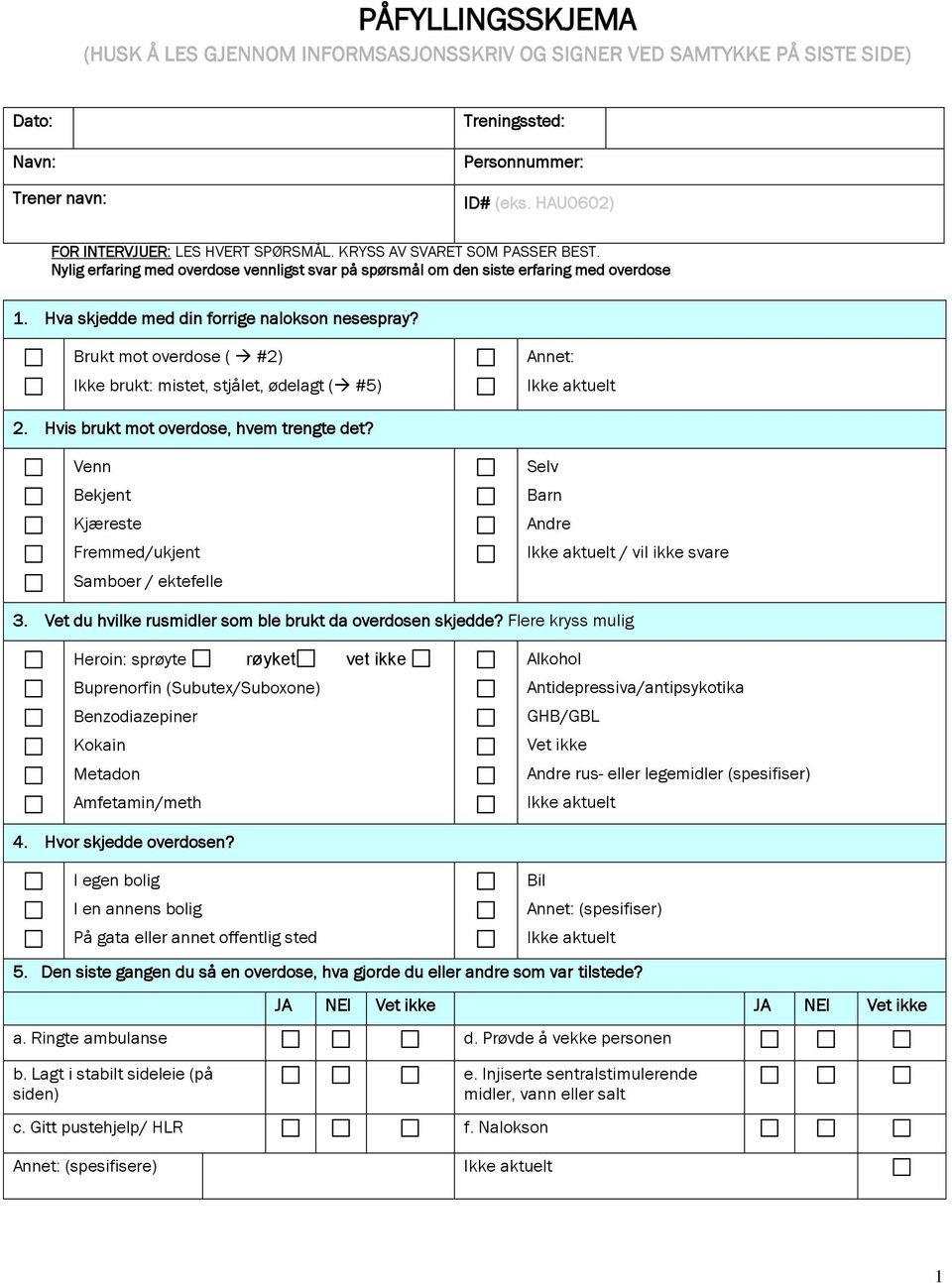 Hva skjedde med din forrige nalokson nesespray? Brukt mot overdose ( #2) Ikke brukt: mistet, stjålet, ødelagt ( #5) Annet: 2. Hvis brukt mot overdose, hvem trengte det?