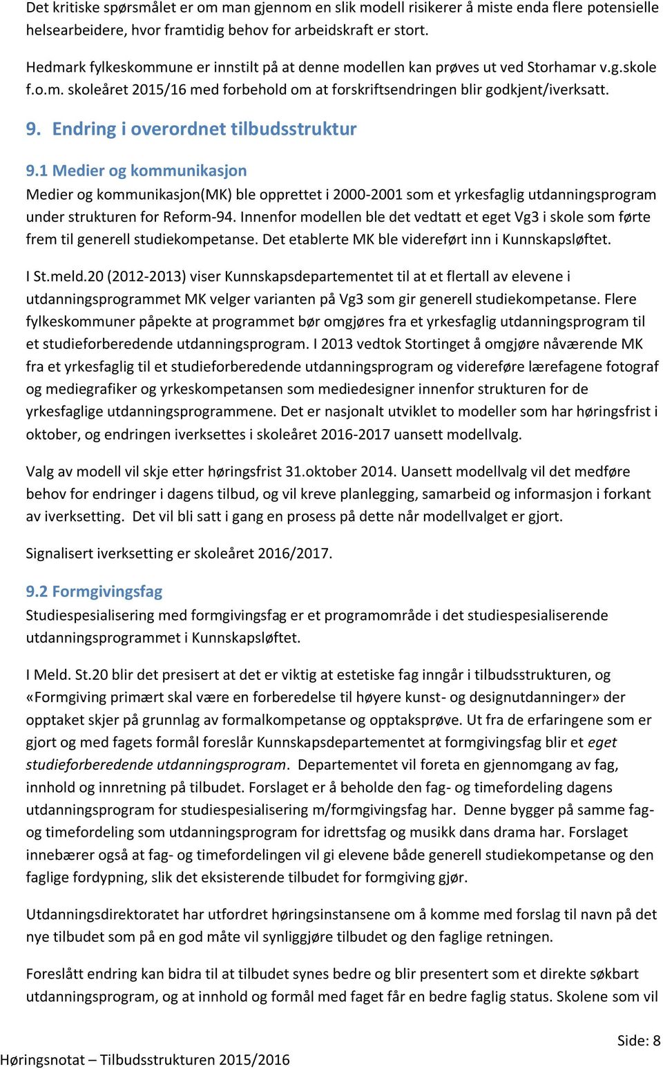 Endring i overordnet tilbudsstruktur 9.1 Medier og kommunikasjon Medier og kommunikasjon(mk) ble opprettet i 2000-2001 som et yrkesfaglig utdanningsprogram under strukturen for Reform-94.