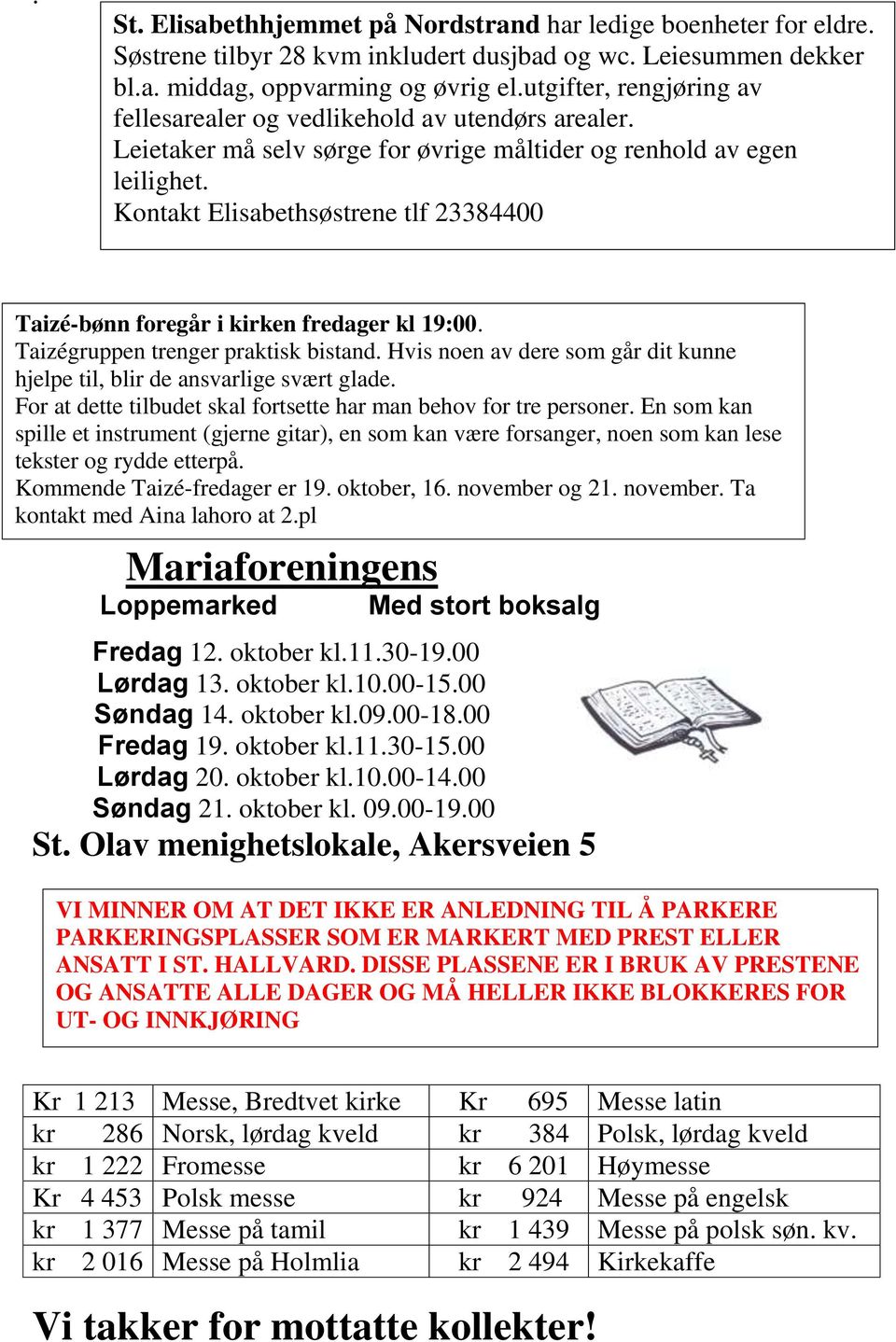 Kontakt Elisabethsøstrene tlf 23384400 Taizé-bønn foregår i kirken fredager kl 19:00. Taizégruppen trenger praktisk bistand.