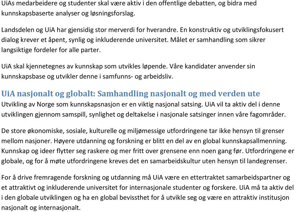 UiA skal kjennetegnes av kunnskap som utvikles løpende. Våre kandidater anvender sin kunnskapsbase og utvikler denne i samfunns- og arbeidsliv.