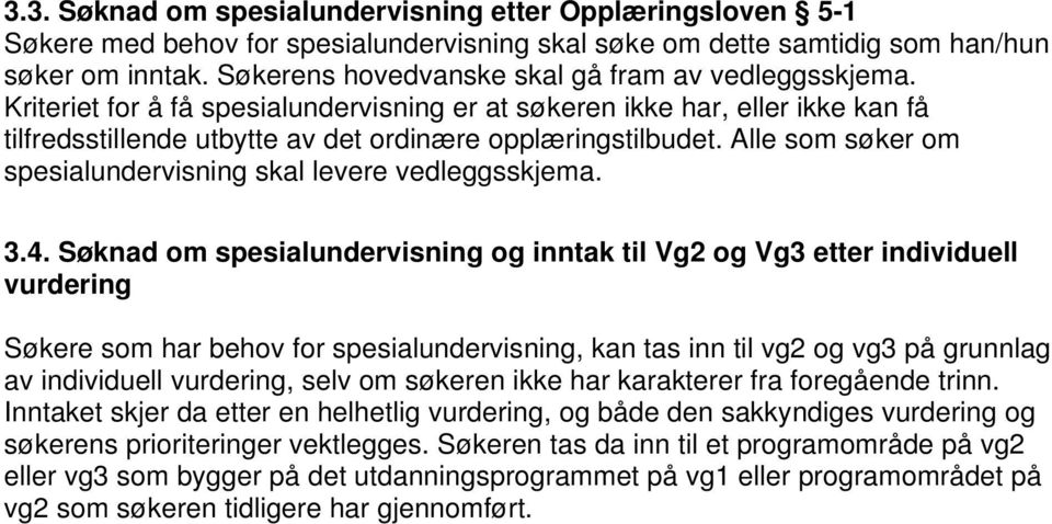 Alle som søker om spesialundervisning skal levere vedleggsskjema. 3.4.