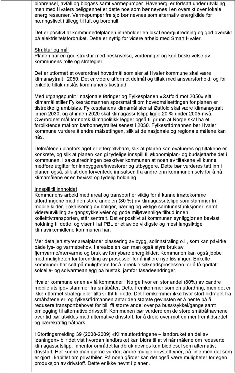 Det er positivt at kommunedelplanen inneholder en lokal energiutredning og god oversikt på elektrisitetsforbruket. Dette er nyttig for videre arbeid med Smart Hvaler.