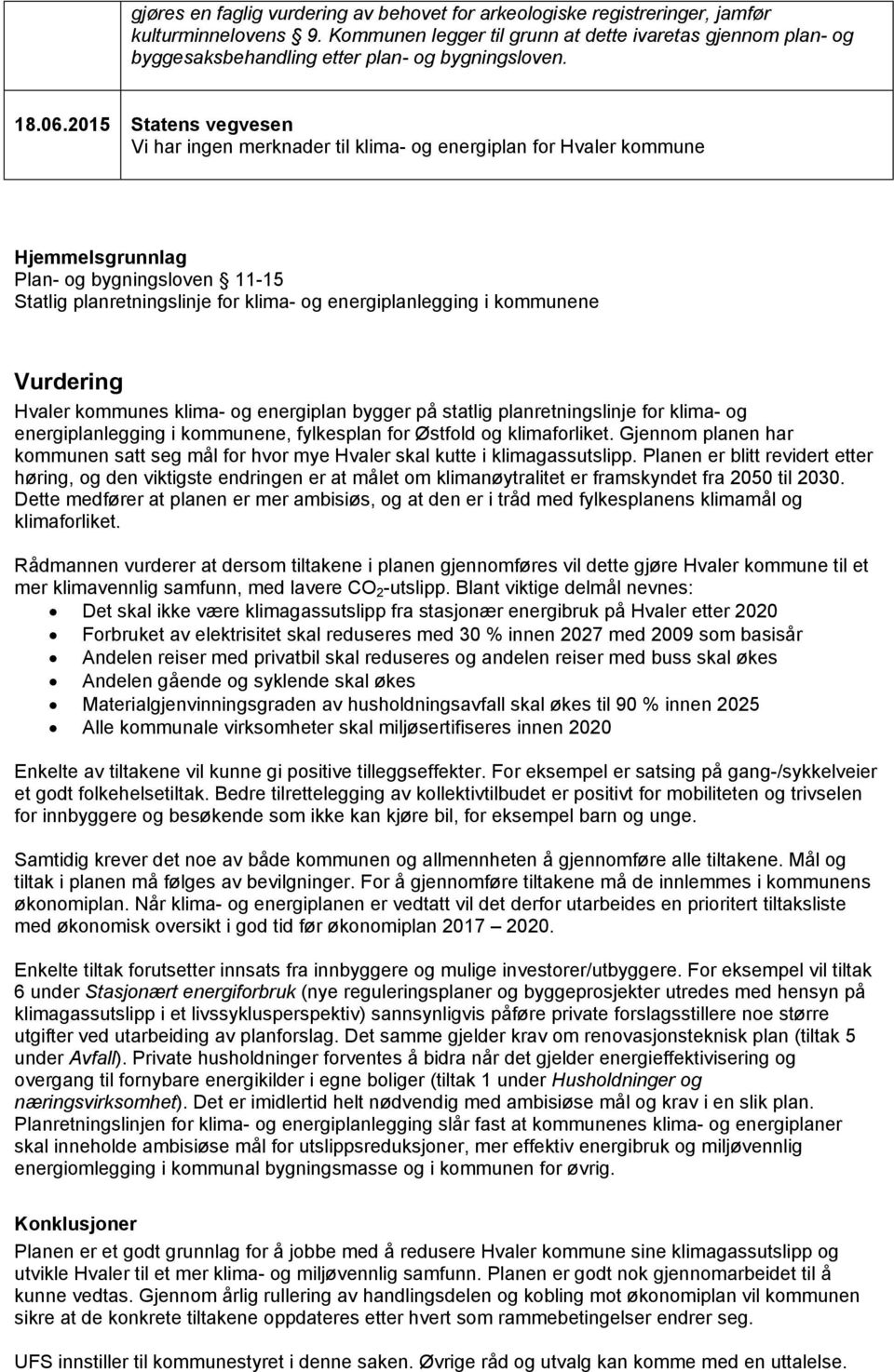 2015 Statens vegvesen Vi har ingen merknader til klima- og energiplan for Hvaler kommune Hjemmelsgrunnlag Plan- og bygningsloven 11-15 Statlig planretningslinje for klima- og energiplanlegging i