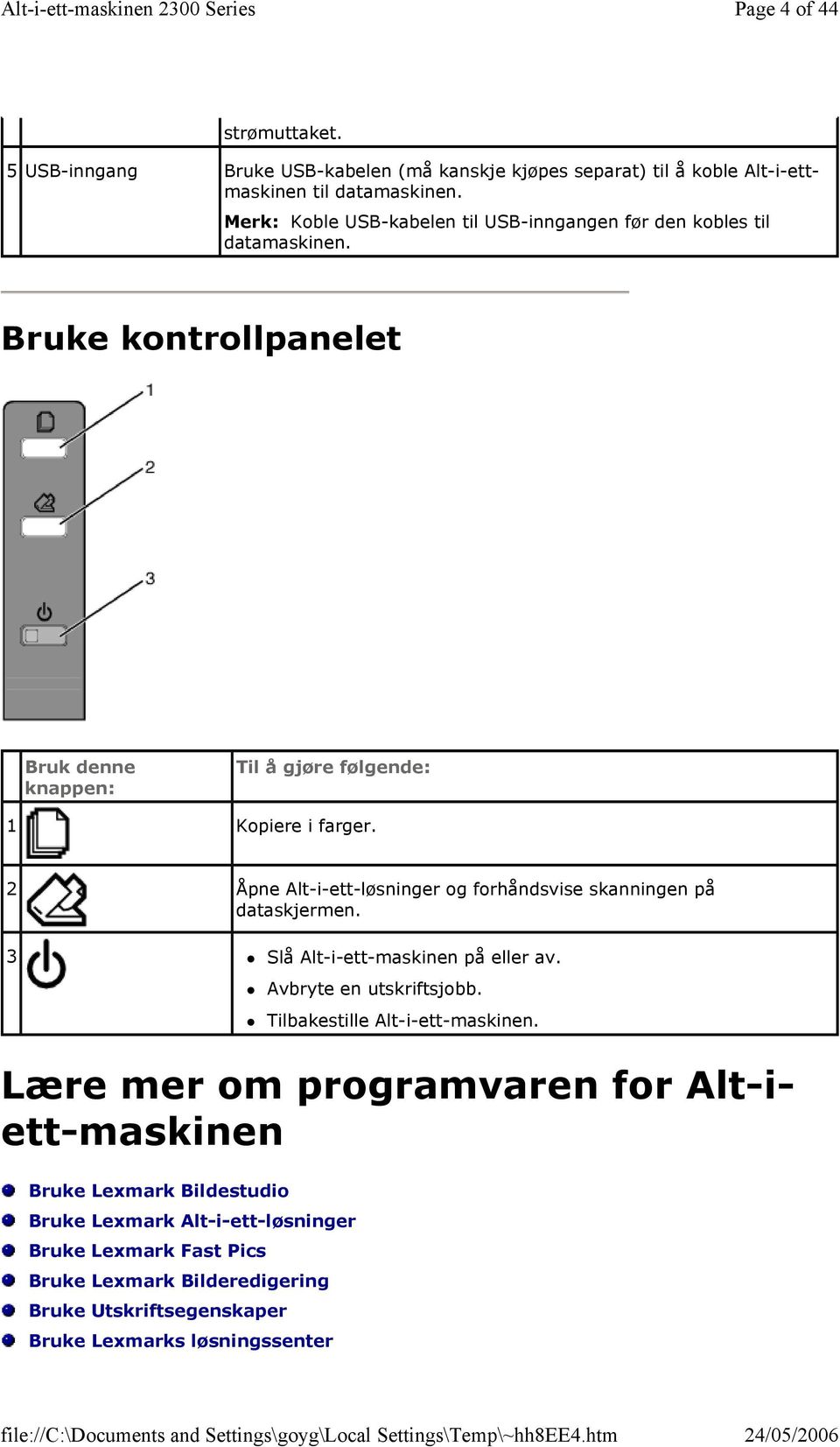 2 Åpne Alt-i-ett-løsninger og forhåndsvise skanningen på dataskjermen. 3 Slå Alt-i-ett-maskinen på eller av.