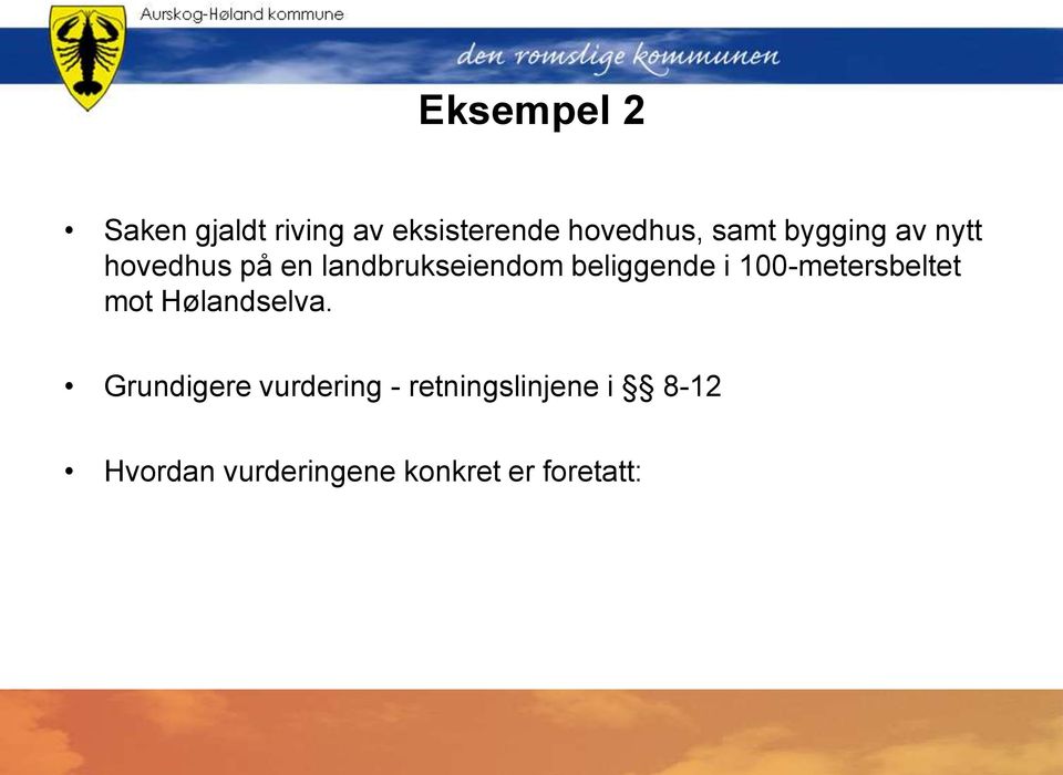 beliggende i 100-metersbeltet mot Hølandselva.