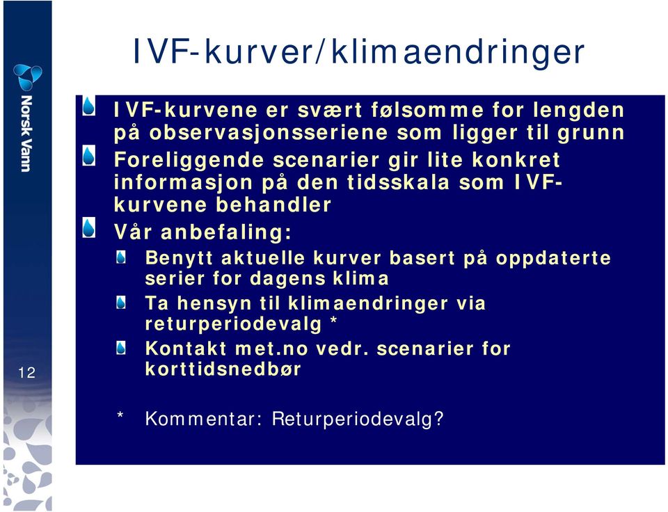 Vår anbefaling: Benytt aktuelle kurver basert på oppdaterte serier for dagens klima Ta hensyn til