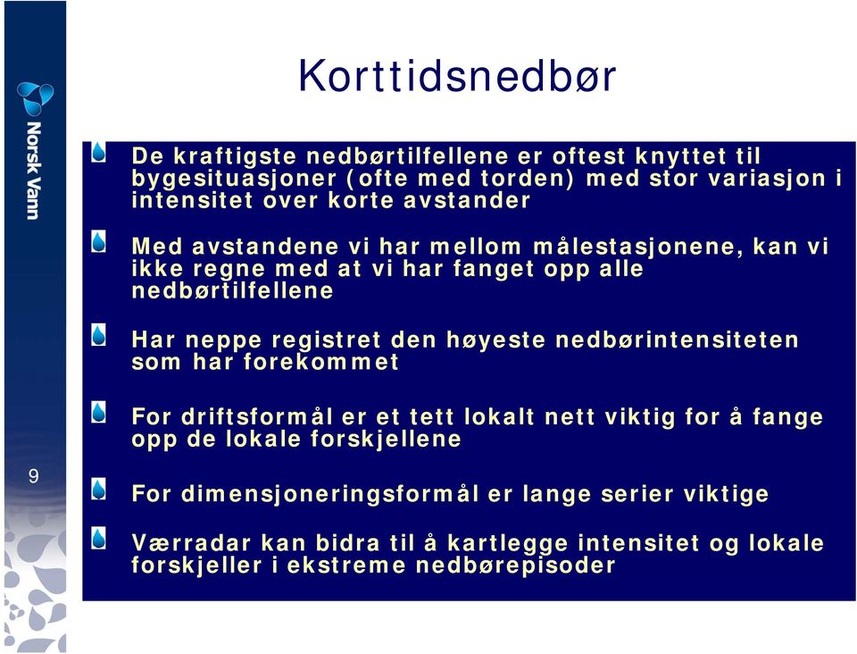 registret den høyeste nedbørintensiteten som har forekommet For driftsformål er et tett lokalt nett viktig for å fange opp de lokale