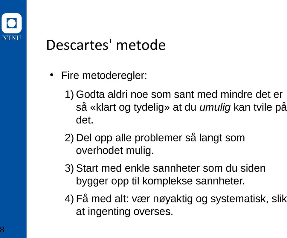 2) Del opp alle problemer så langt som overhodet mulig.