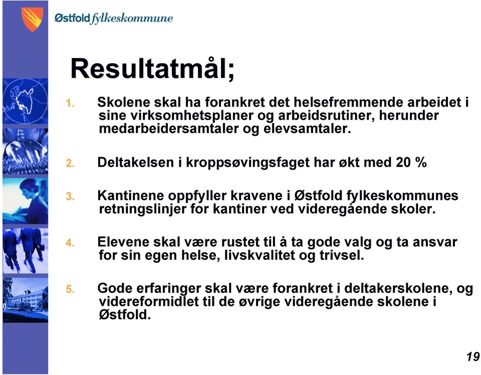 Kantinene oppfyller kravene i Østfold fylkeskommunes retningslinjer for kantiner ved videregående skoler. 4.