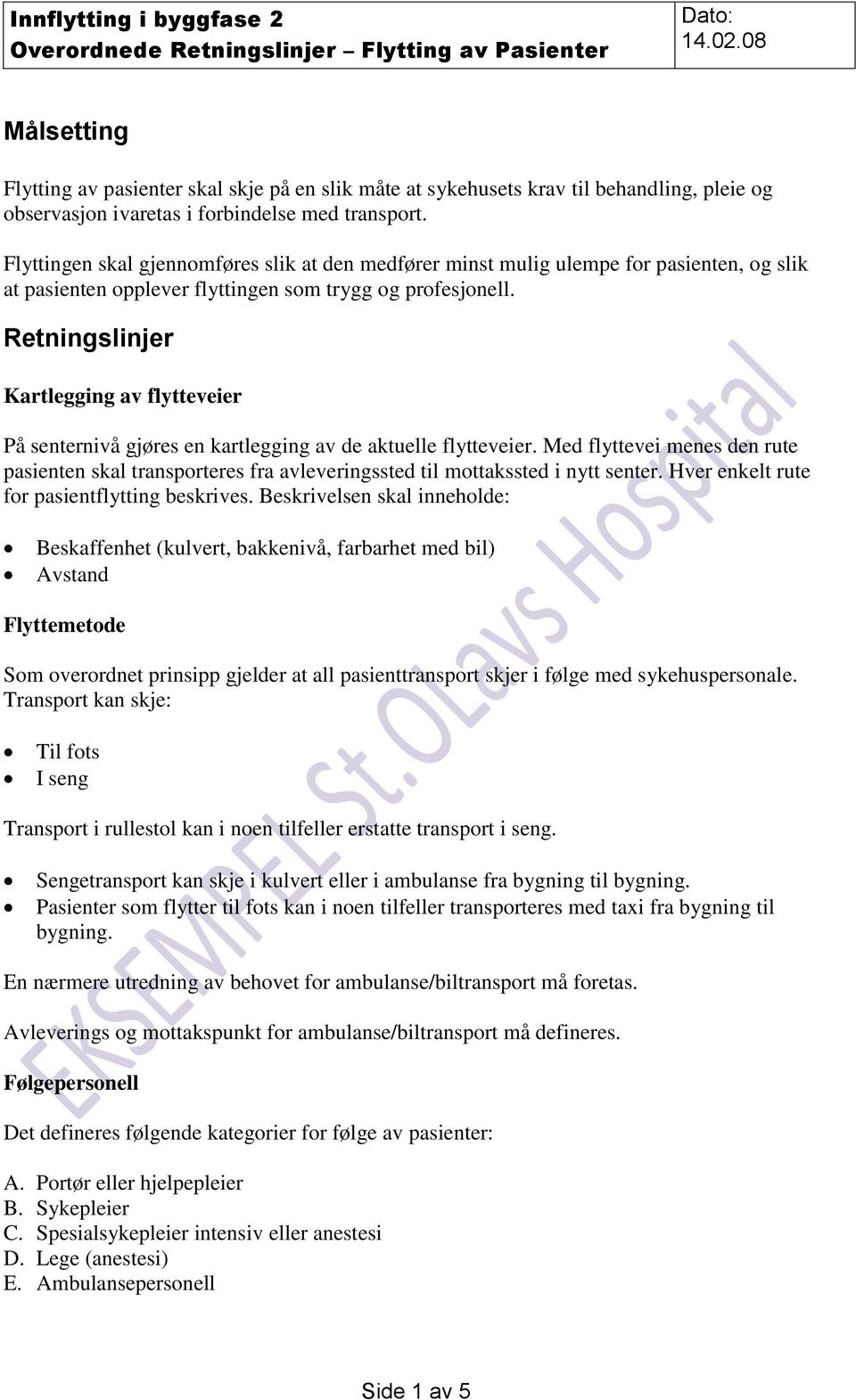 Retningslinjer Kartlegging av flytteveier På senternivå gjøres en kartlegging av de aktuelle flytteveier.