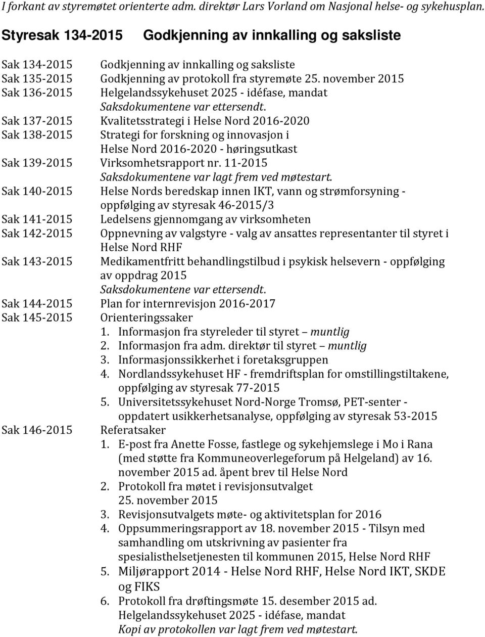 november 2015 Sak 136-2015 Helgelandssykehuset 2025 - idéfase, mandat Saksdokumentene var ettersendt.