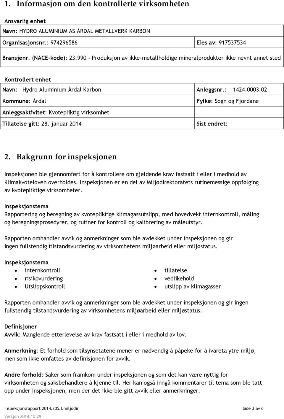 02 Kommune: Årdal Fylke: Sogn og Fjordane Anleggsaktivitet: Kvotepliktig virksomhet Tillatelse gitt: 28. januar 2014 Sist endret: 2.