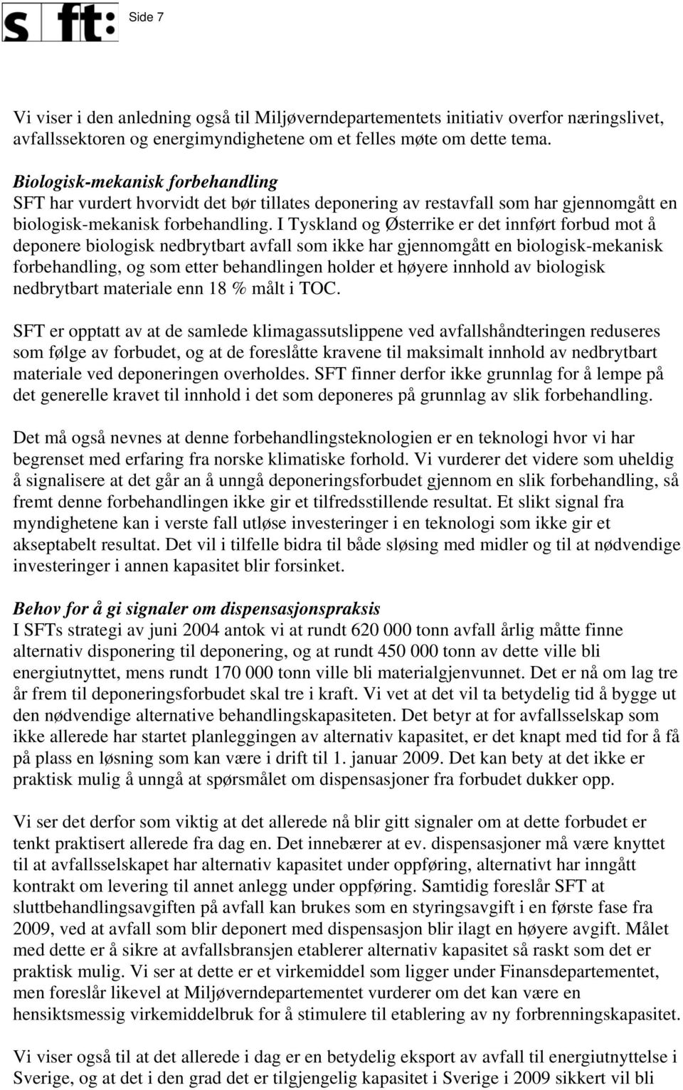 I Tyskland og Østerrike er det innført forbud mot å deponere biologisk nedbrytbart avfall som ikke har gjennomgått en biologisk-mekanisk forbehandling, og som etter behandlingen holder et høyere