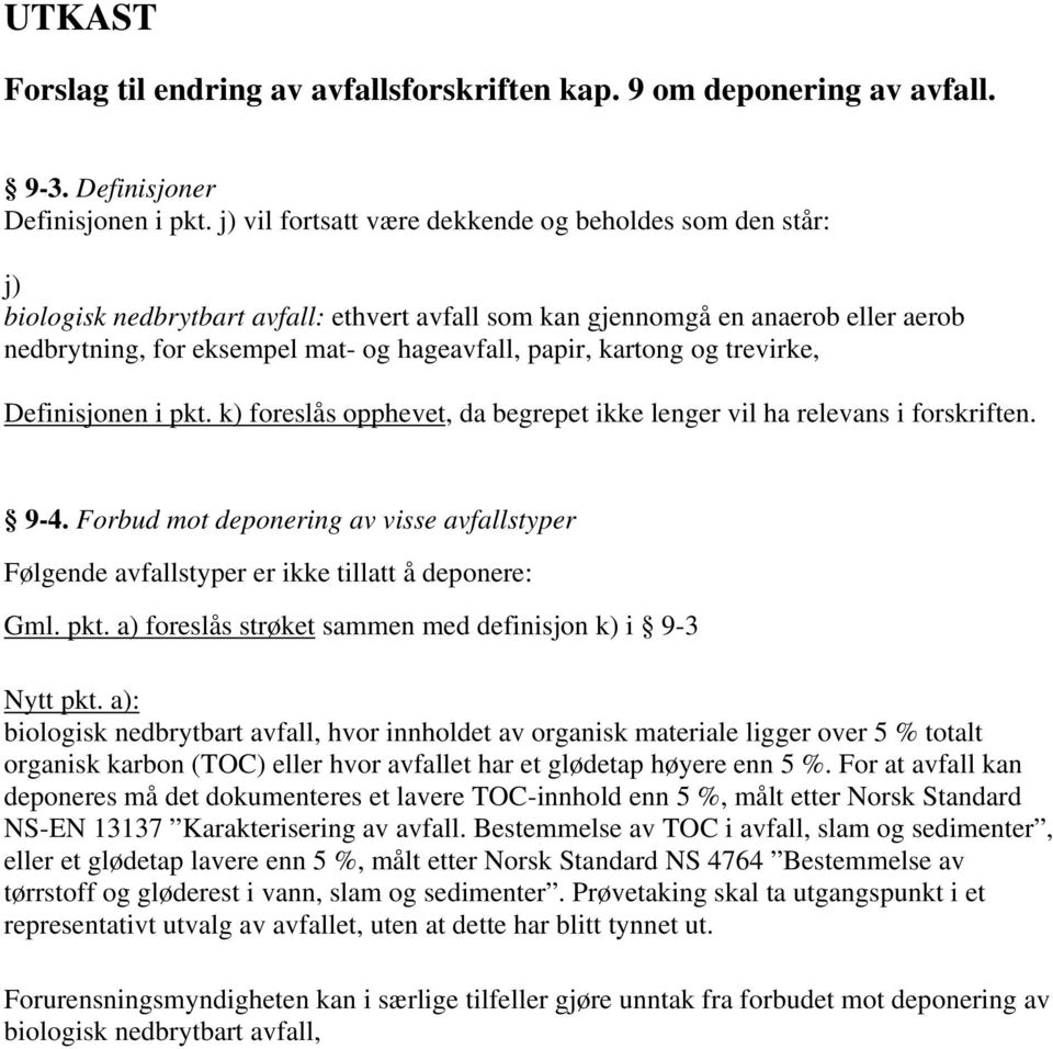 kartong og trevirke, Definisjonen i pkt. k) foreslås opphevet, da begrepet ikke lenger vil ha relevans i forskriften. 9-4.