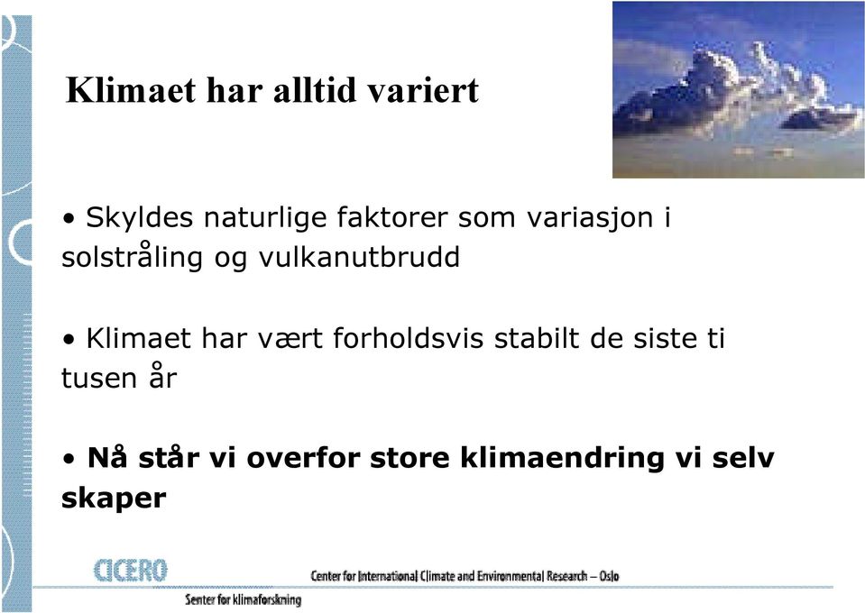 vulkanutbrudd Klimaet har vært forholdsvis stabilt