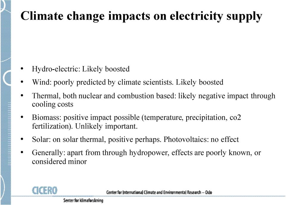 positive impact possible (temperature, precipitation, co2 fertilization). Unlikely important.