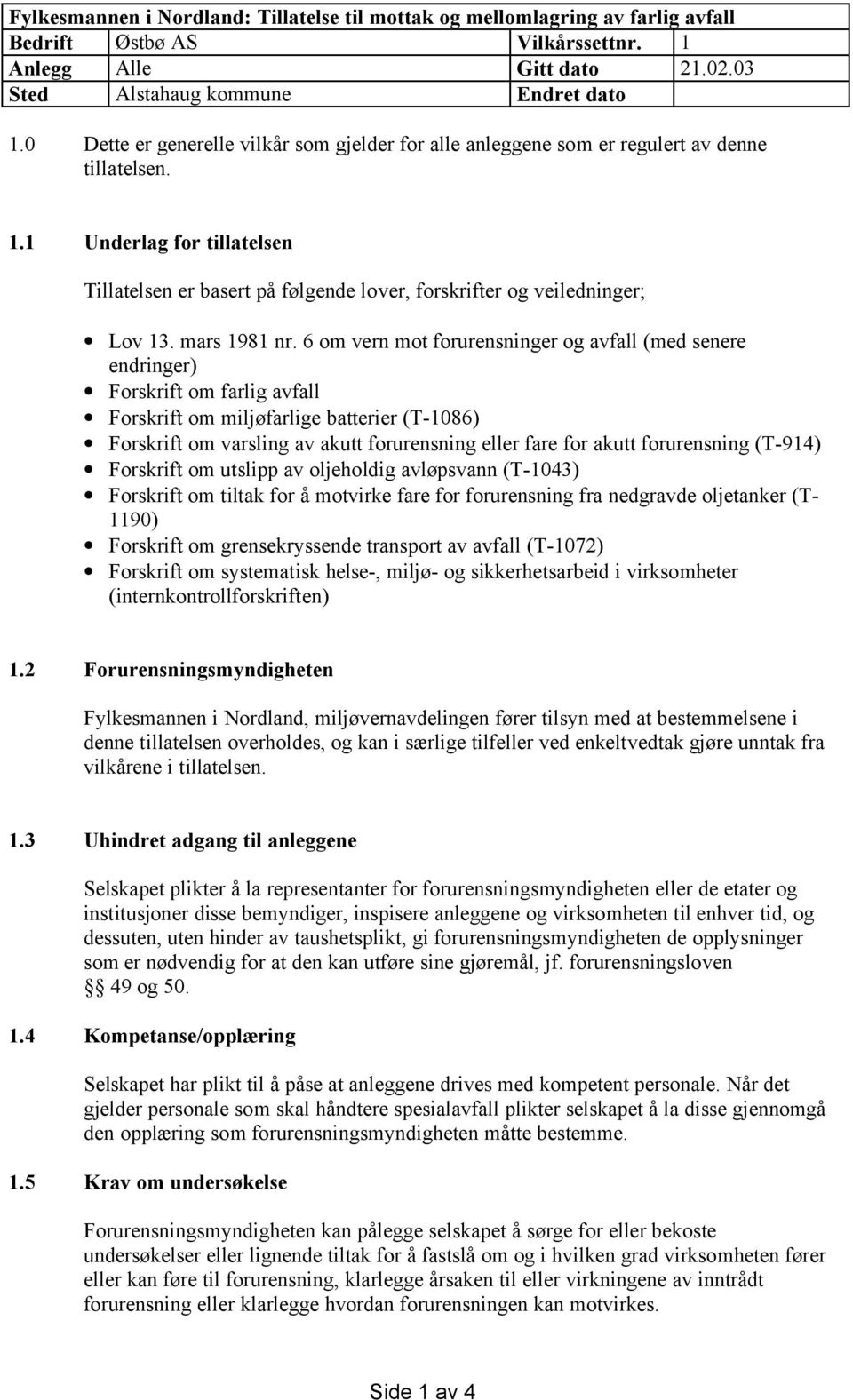 1 Underlag for tillatelsen Tillatelsen er basert på følgende lover, forskrifter og veiledninger; Lov 13. mars 1981 nr.