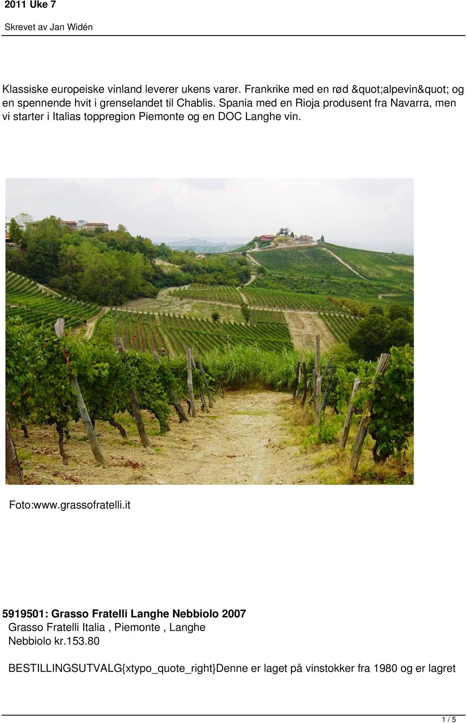 Spania med en Rioja produsent fra Navarra, men vi starter i Italias toppregion Piemonte og en DOC Langhe vin.