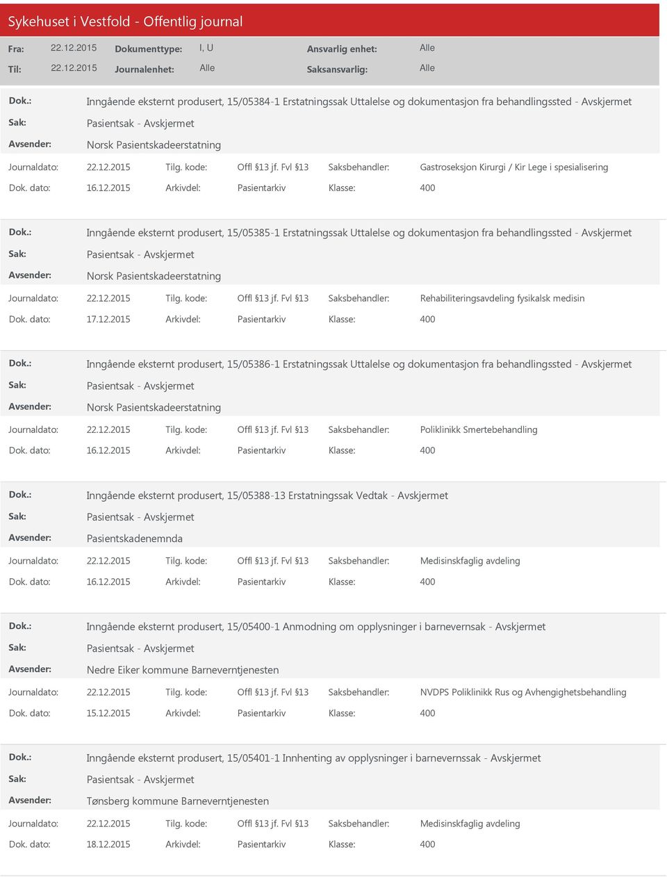 dato: 17.12.2015 Arkivdel: Pasientarkiv Inngående eksternt produsert, 15/05386-1 Erstatningssak ttalelse og dokumentasjon fra behandlingssted - Pasientsak - Poliklinikk Smertebehandling Dok. dato: 16.