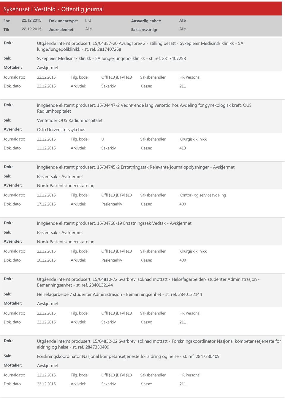 dato: Arkivdel: Sakarkiv Inngående eksternt produsert, 15/04447-2 Vedrørende lang ventetid hos Avdeling for gynekologisk kreft, OS Radiumhospitalet Ventetider OS Radiumhospitalet Oslo