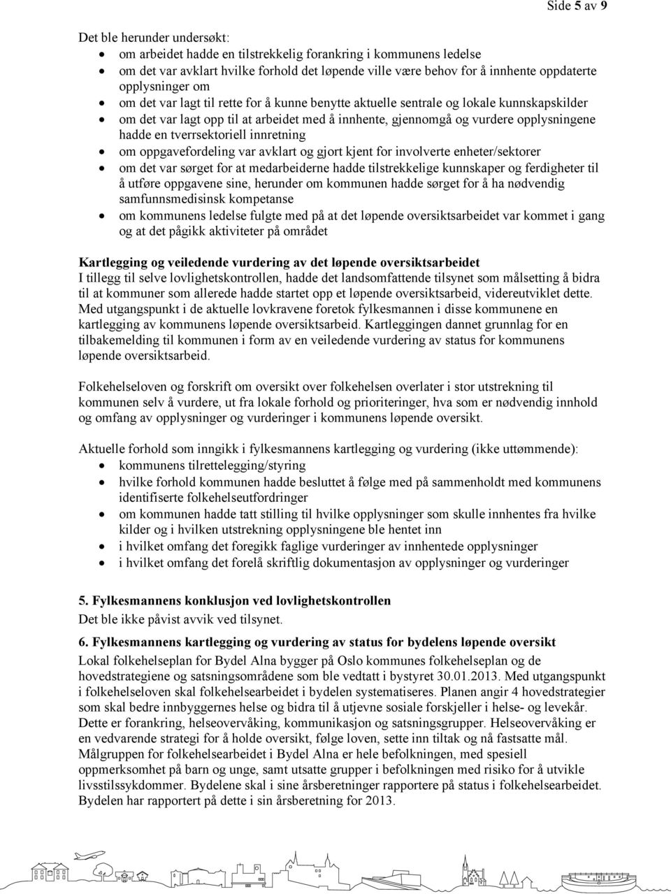 en tverrsektoriell innretning om oppgavefordeling var avklart og gjort kjent for involverte enheter/sektorer om det var sørget for at medarbeiderne hadde tilstrekkelige kunnskaper og ferdigheter til