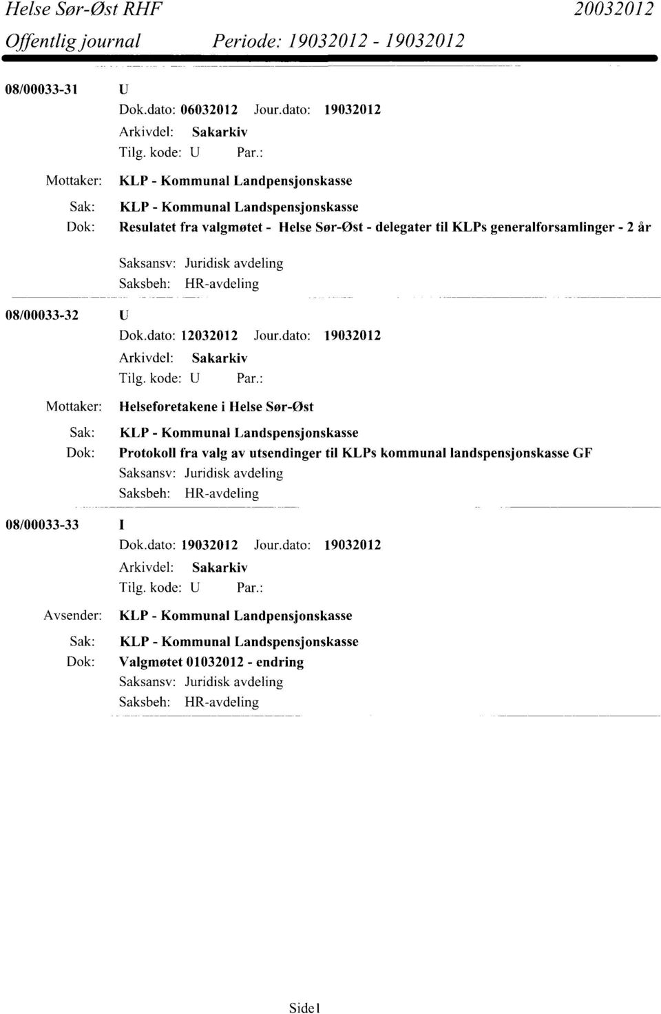 - 2 år Juridisk avdeling HR-avdeling 08/00033-32 Dok.dato: 12032012 Jour.