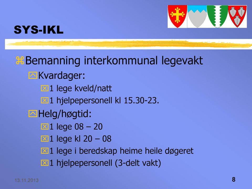 Helg/høgtid: 1 lege 08 20 1 lege kl 20 08 1 lege i