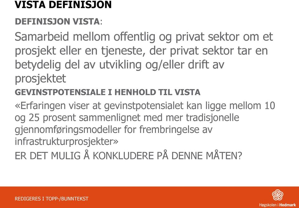 VISTA «Erfaringen viser at gevinstpotensialet kan ligge mellom 10 og 25 prosent sammenlignet med mer