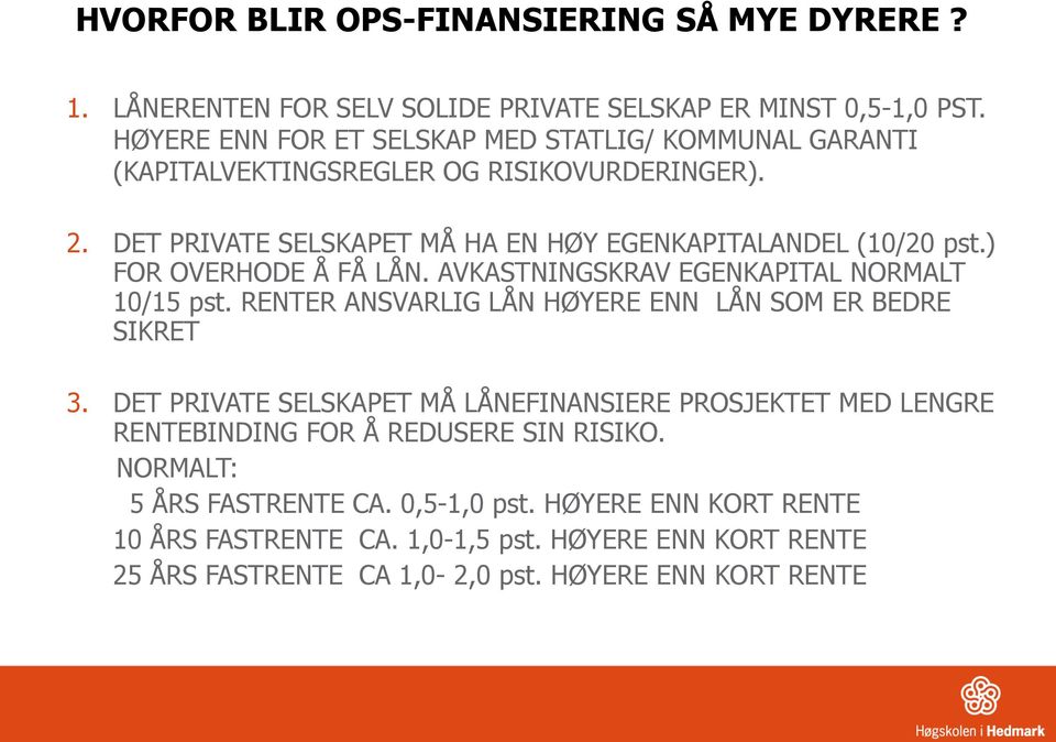 ) FOR OVERHODE Å FÅ LÅN. AVKASTNINGSKRAV EGENKAPITAL NORMALT 10/15 pst. RENTER ANSVARLIG LÅN HØYERE ENN LÅN SOM ER BEDRE SIKRET 3.