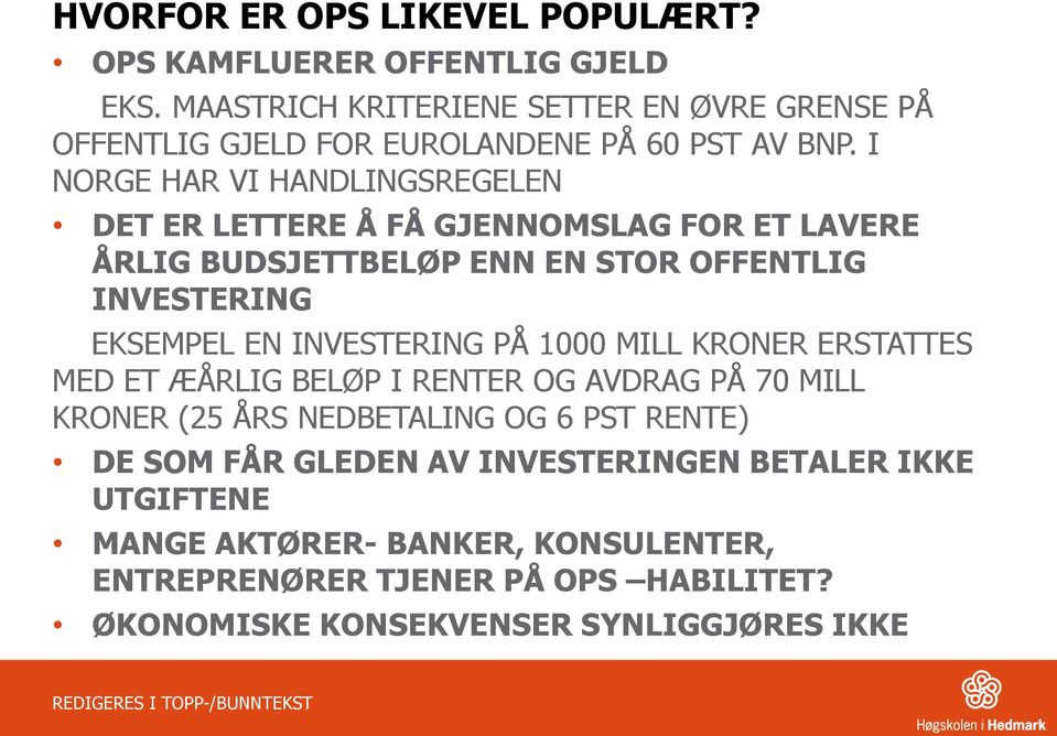 I NORGE HAR VI HANDLINGSREGELEN DET ER LETTERE Å FÅ GJENNOMSLAG FOR ET LAVERE ÅRLIG BUDSJETTBELØP ENN EN STOR OFFENTLIG INVESTERING EKSEMPEL EN