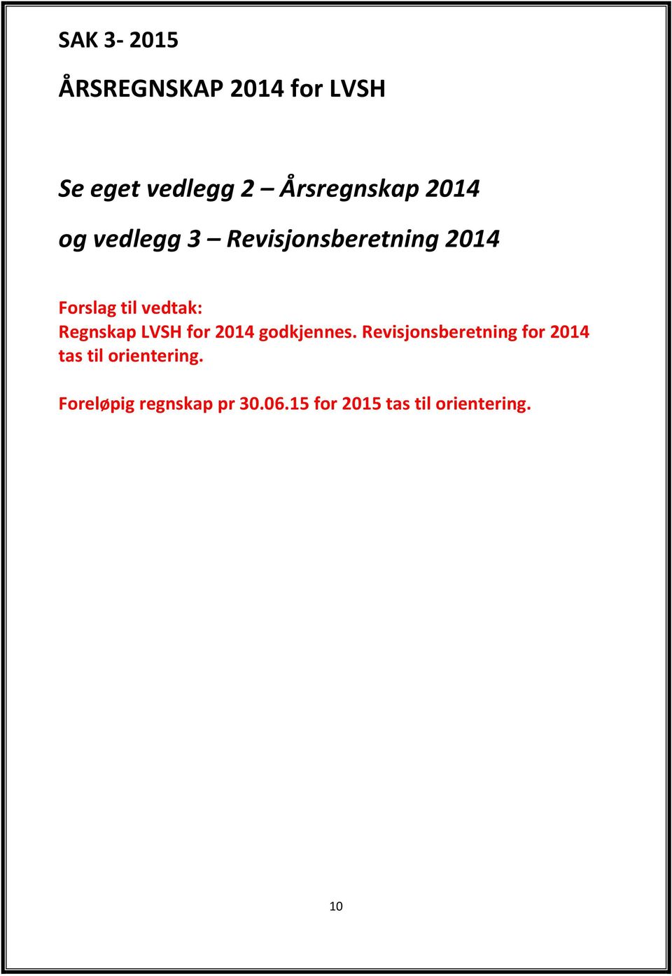 Regnskap LVSH for 2014 godkjennes.