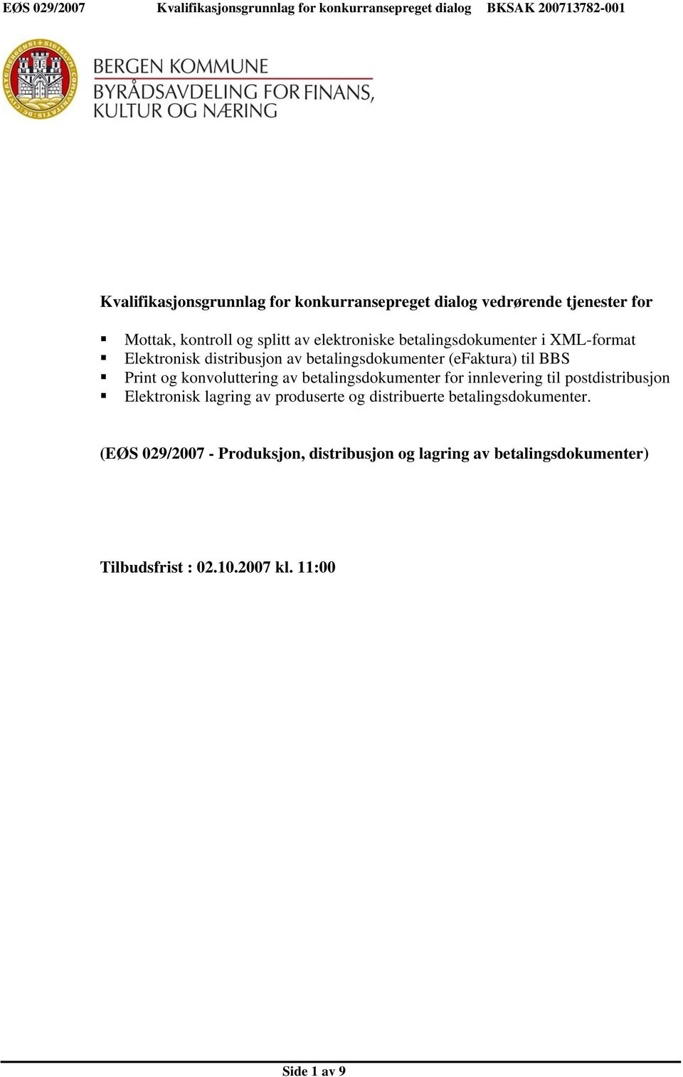 betalingsdokumenter (efaktura) til BBS Print og konvoluttering av betalingsdokumenter for innlevering til postdistribusjon Elektronisk lagring av