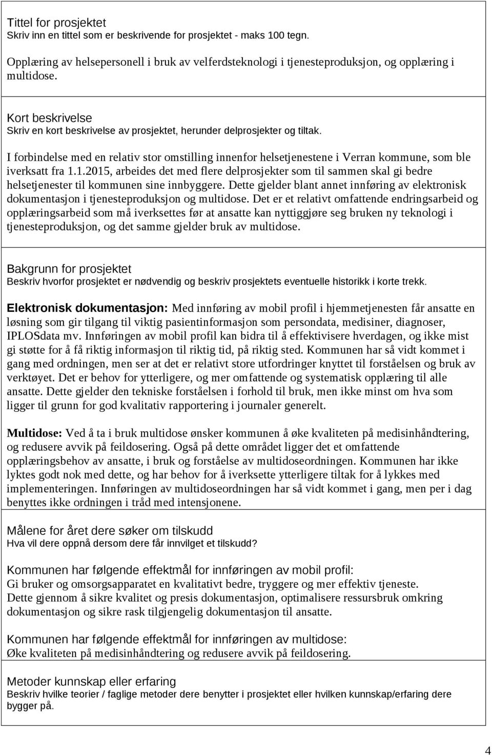 I forbindelse med en relativ stor omstilling innenfor helsetjenestene i Verran kommune, som ble iverksatt fra 1.