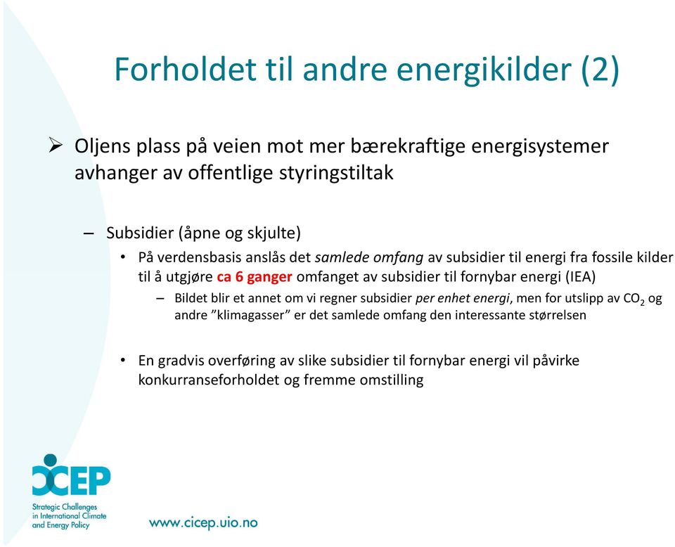 subsidier til fornybar energi (IEA) Bildet blir et annet om vi regner subsidier per enhet energi, men for utslipp av CO 2 og andre klimagasser er