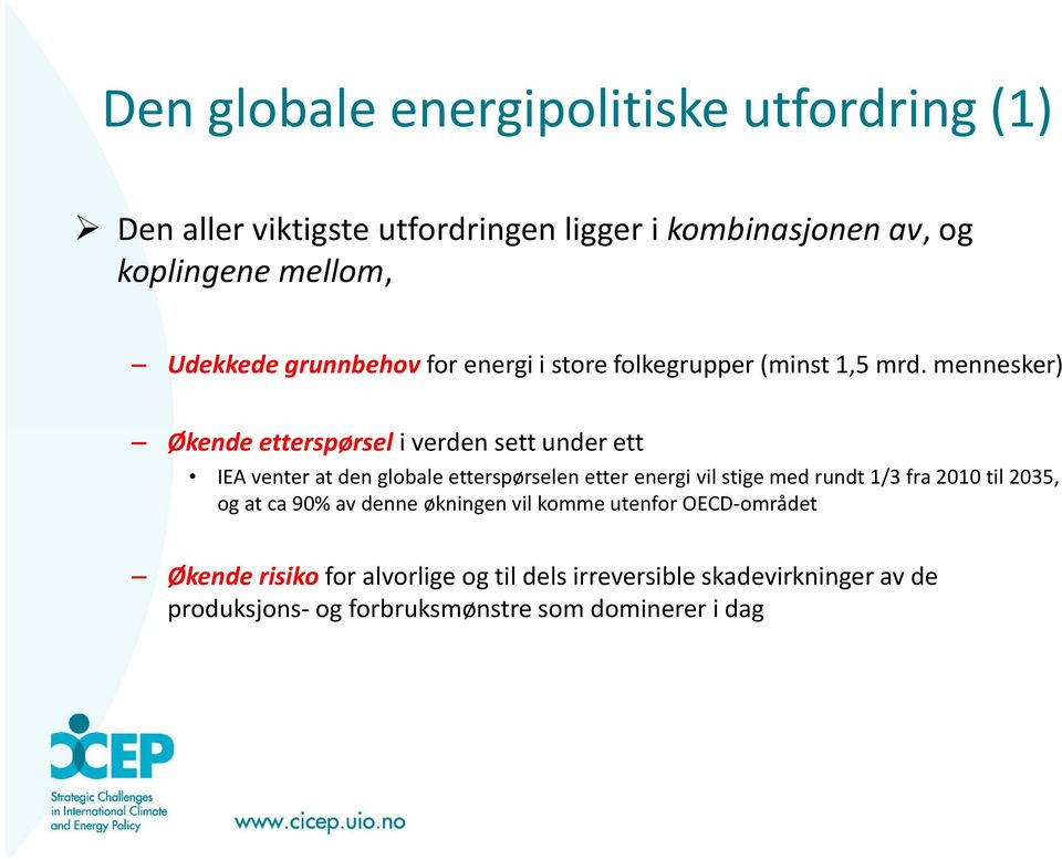 mennesker) Økende etterspørsel i verden sett under ett IEA venter at den globale etterspørselen etter energi vil stige med rundt 1/3