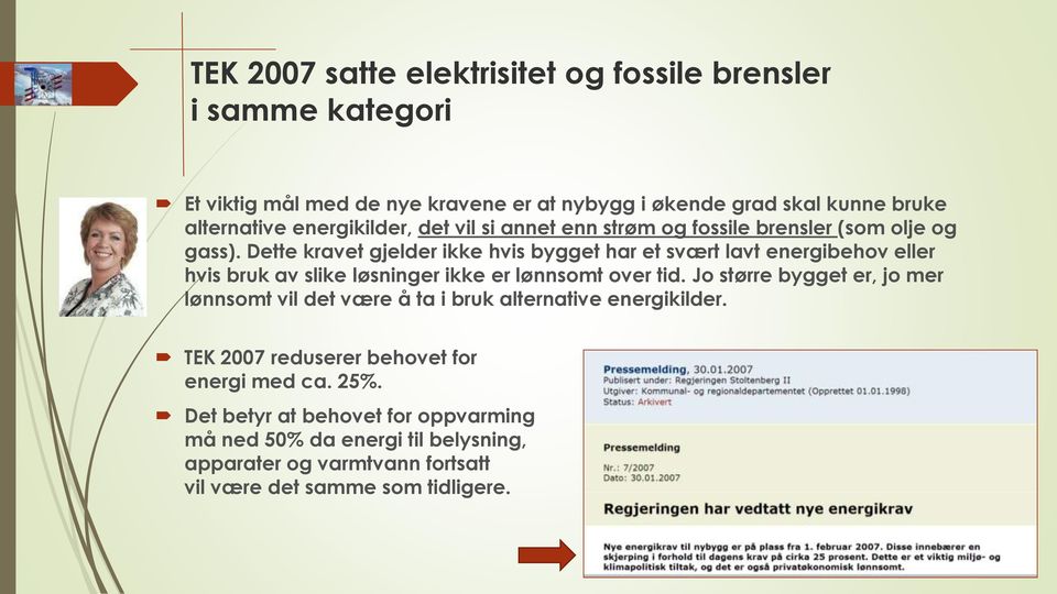 Dette kravet gjelder ikke hvis bygget har et svært lavt energibehov eller hvis bruk av slike løsninger ikke er lønnsomt over tid.