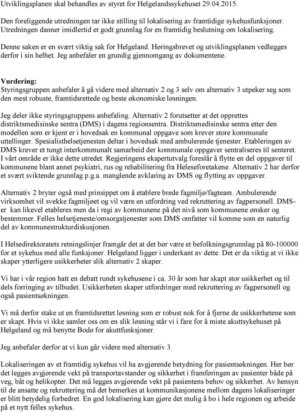 Høringsbrevet og utviklingsplanen vedlegges derfor i sin helhet. Jeg anbefaler en grundig gjennomgang av dokumentene.