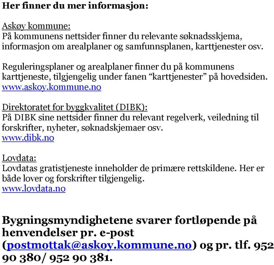 s karttjeneste, tilgjengelig under fanen karttjenester på hovedsiden. www.askoy.kommune.