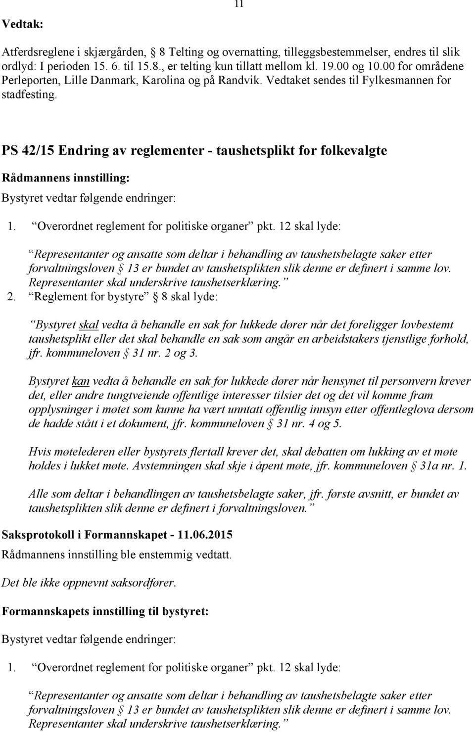 PS 42/15 Endring av reglementer - taushetsplikt for folkevalgte Bystyret vedtar følgende endringer: 1. Overordnet reglement for politiske organer pkt.