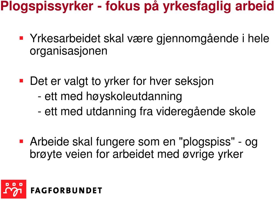 - ett med høyskoleutdanning - ett med utdanning fra videregående skole