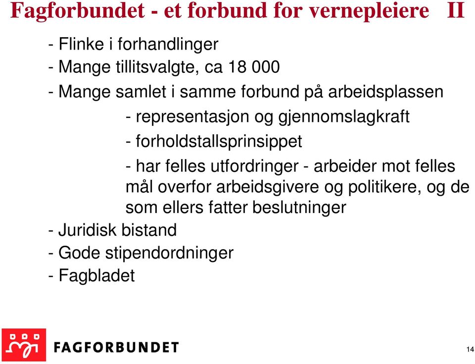 mot felles mål overfor arbeidsgivere og politikere, og de som ellers fatter beslutninger - Juridisk bistand - Gode