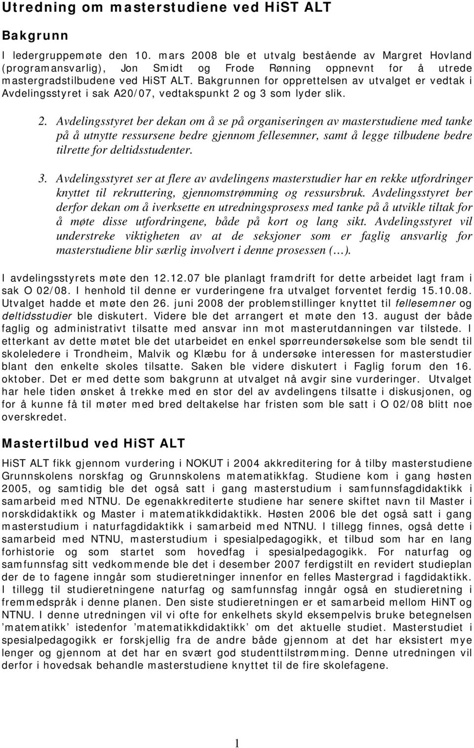 Bakgrunnen for opprettelsen av utvalget er vedtak i Avdelingsstyret i sak A20/07, vedtakspunkt 2 